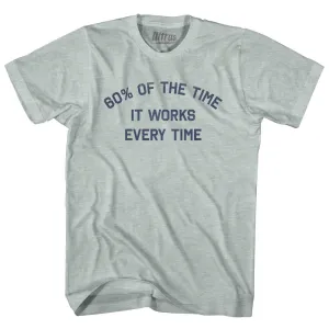 60% Of The Time It Works Every Time Adult Tri-Blend T-shirt