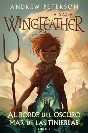 Al Borde del Oscuro Mar de Las Tinieblas: La Saga Wingfeather: Libro 1 (La Saga Wingfeather)