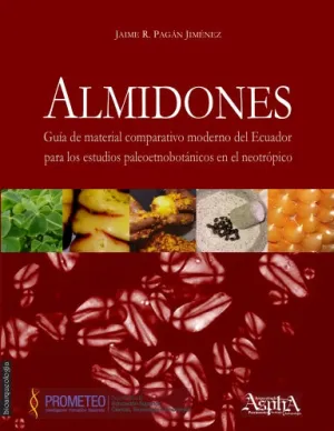 Almidones. Gu’a de material comparativo moderno del Ecuador para los estudios paleoetnobot‡nicos en el neotr—pico