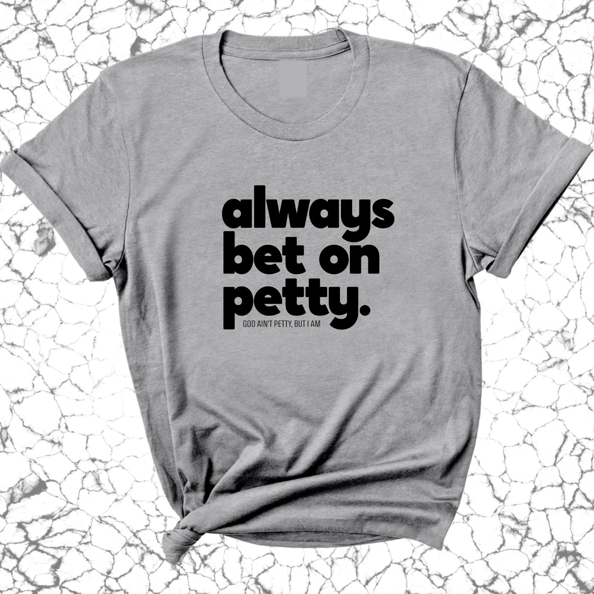 Always bet on petty Unisex Tee