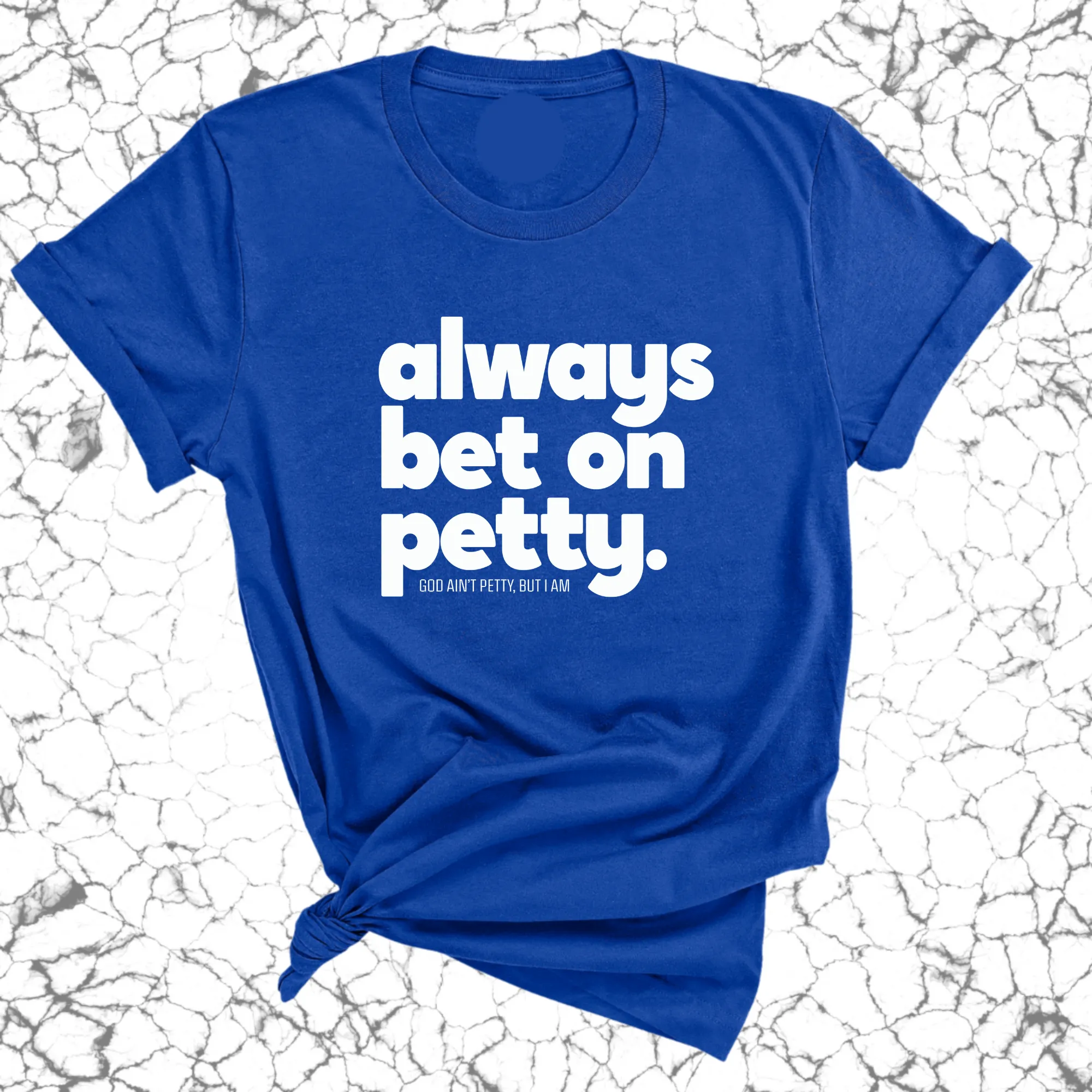 Always bet on petty Unisex Tee