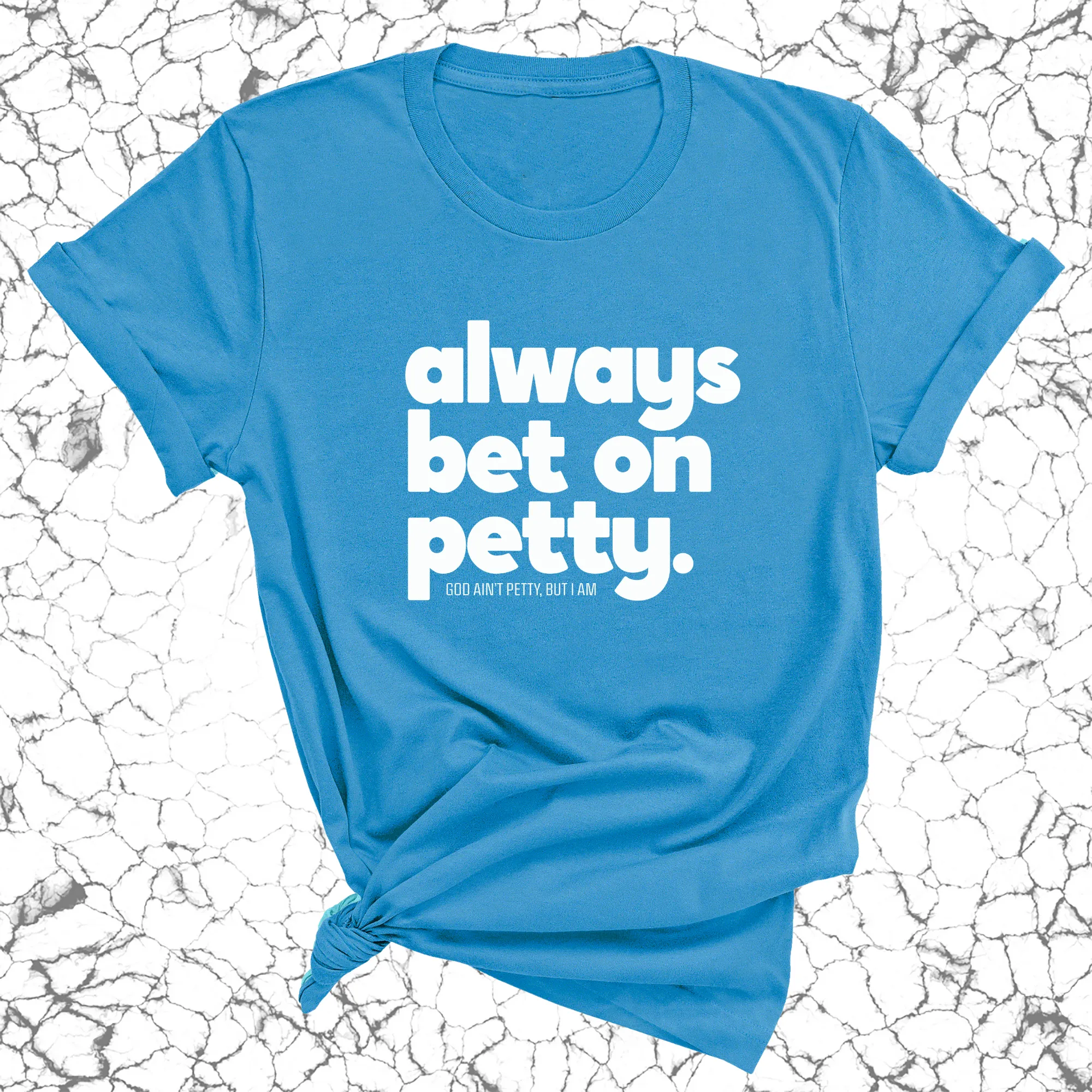 Always bet on petty Unisex Tee