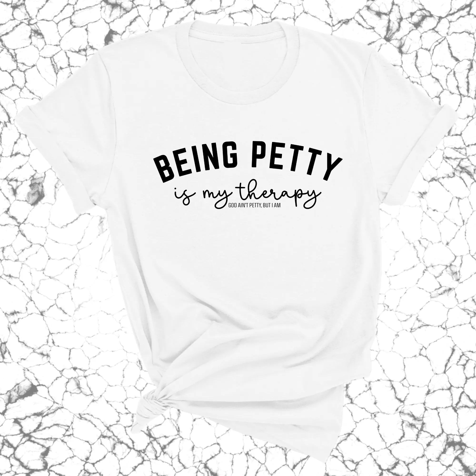 Being Petty is my therapy Unisex Tee