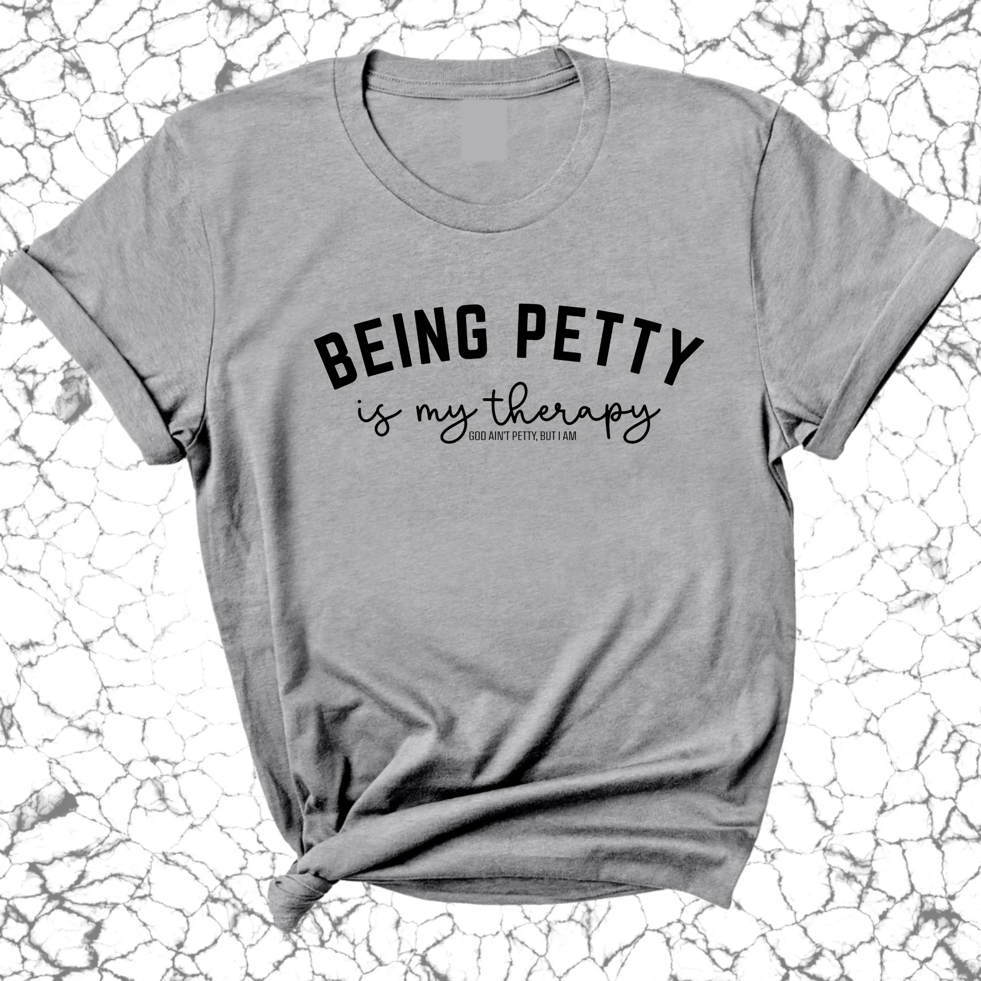 Being Petty is my therapy Unisex Tee