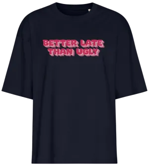 Better Late Than Ugly Design - Premium women's oversized t-shirt