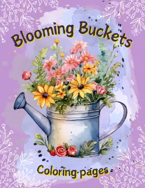 Blooming Buckets: Printable Stress-Relief Coloring Pages Featuring Flower-Filled Watering Buckets