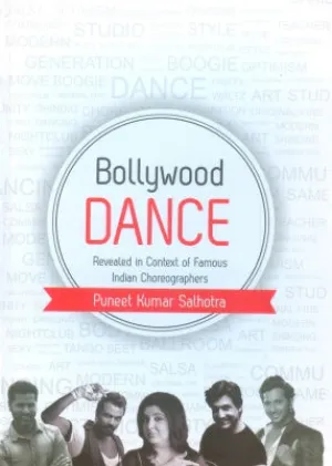 BOLLYWOOD DANCE : REVEALED IN CONTEXT OF FAMOUS INDIAN CHOREOGRAPHERS BY PUNEET KUMAR SALHOTRA (HARDCOVER)