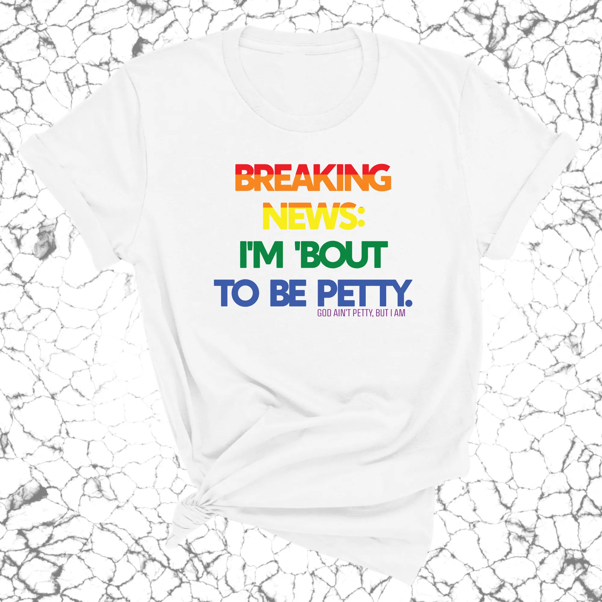 Breaking News I'm Bout to be Petty Unisex Tee (Rainbow) 🌈