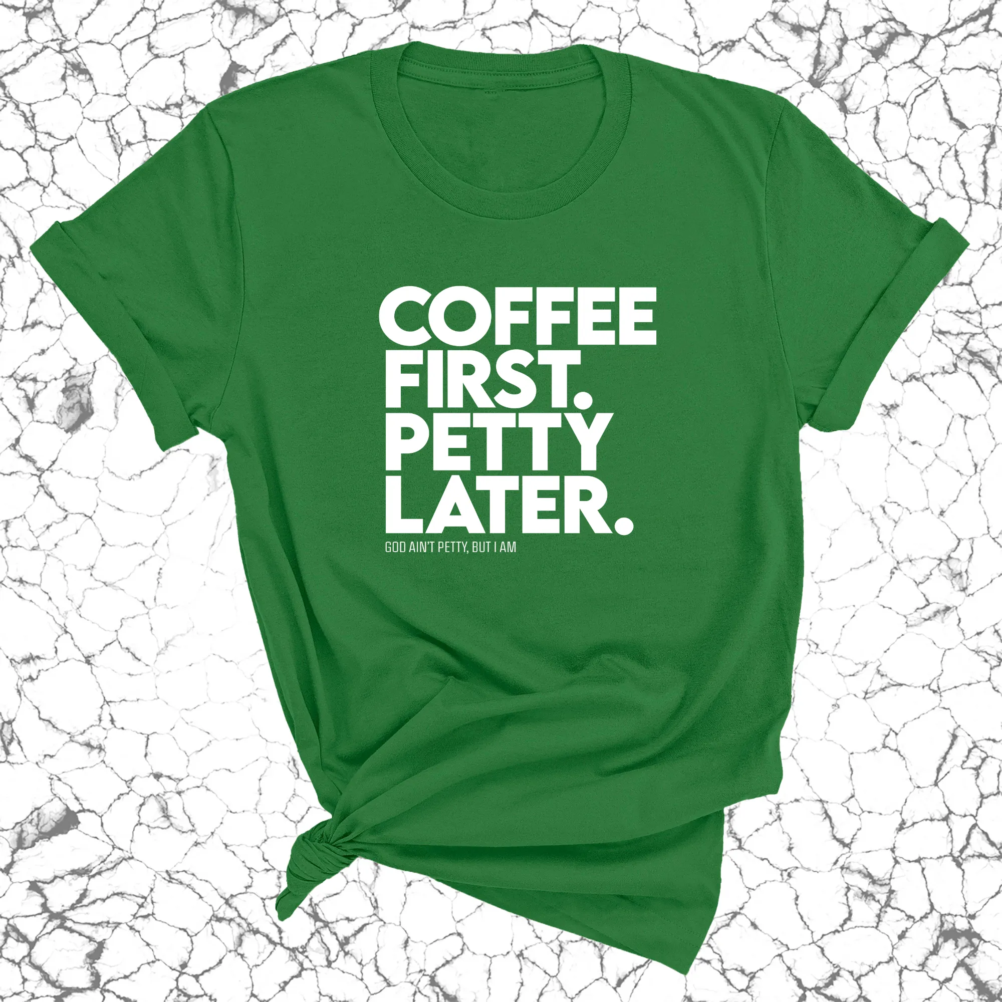 Coffee First Petty Later Unisex Tee