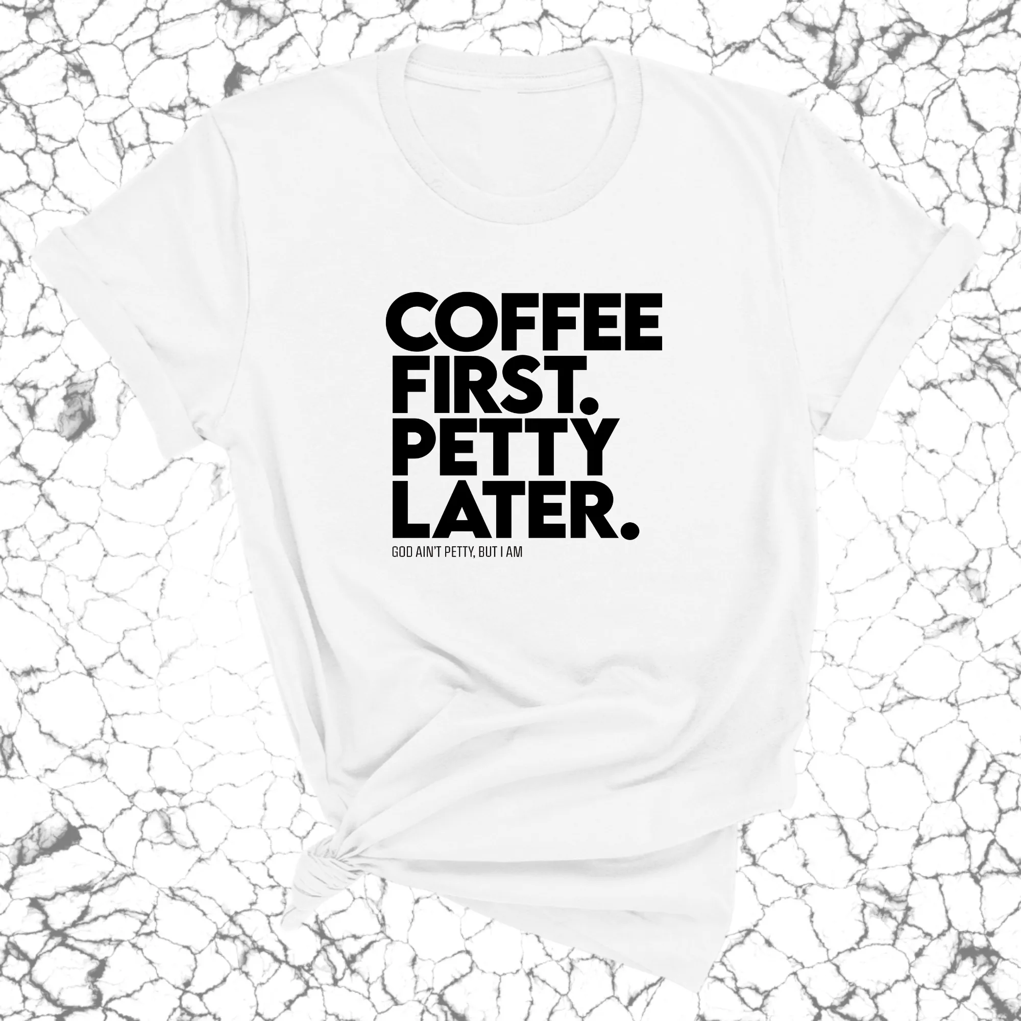 Coffee First Petty Later Unisex Tee