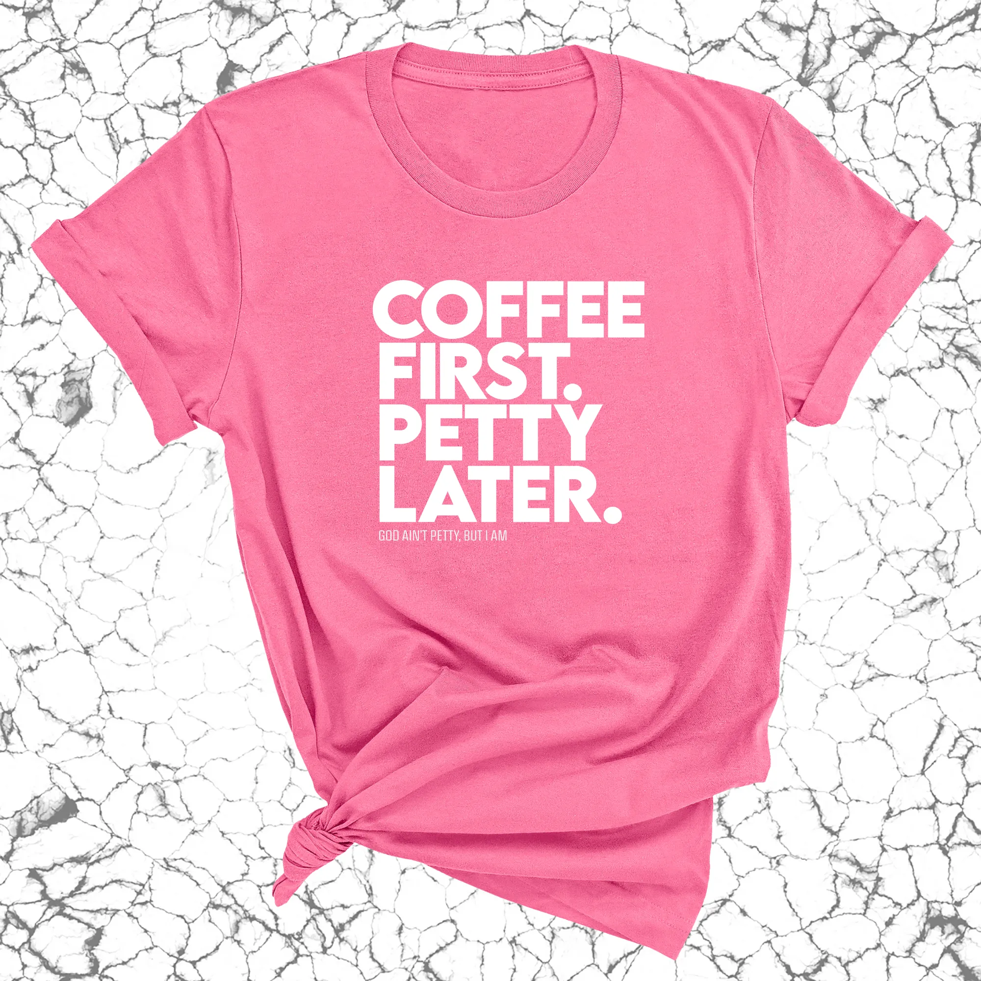 Coffee First Petty Later Unisex Tee