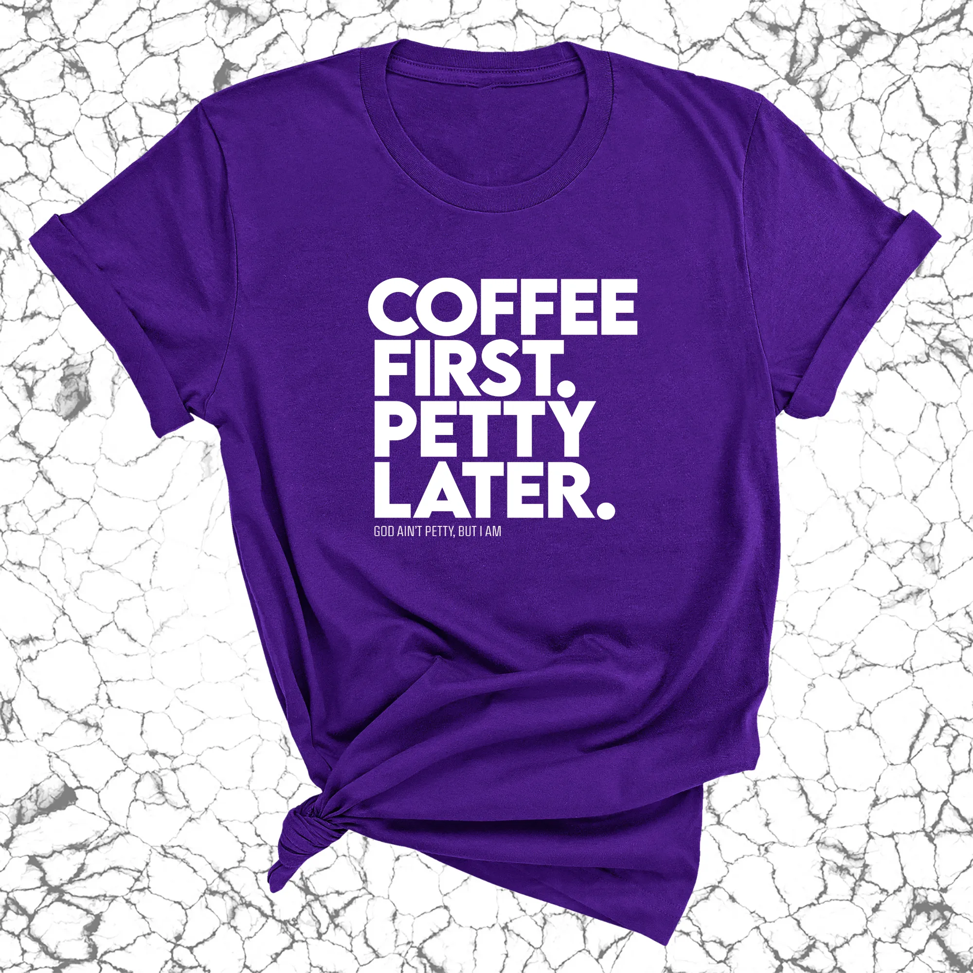 Coffee First Petty Later Unisex Tee