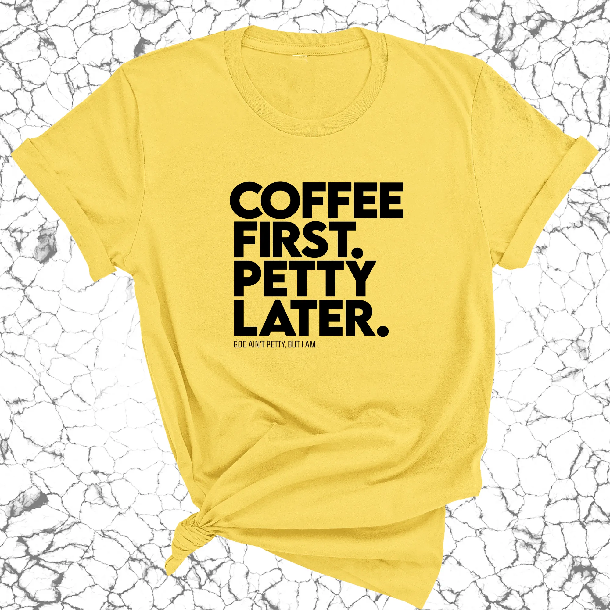 Coffee First Petty Later Unisex Tee