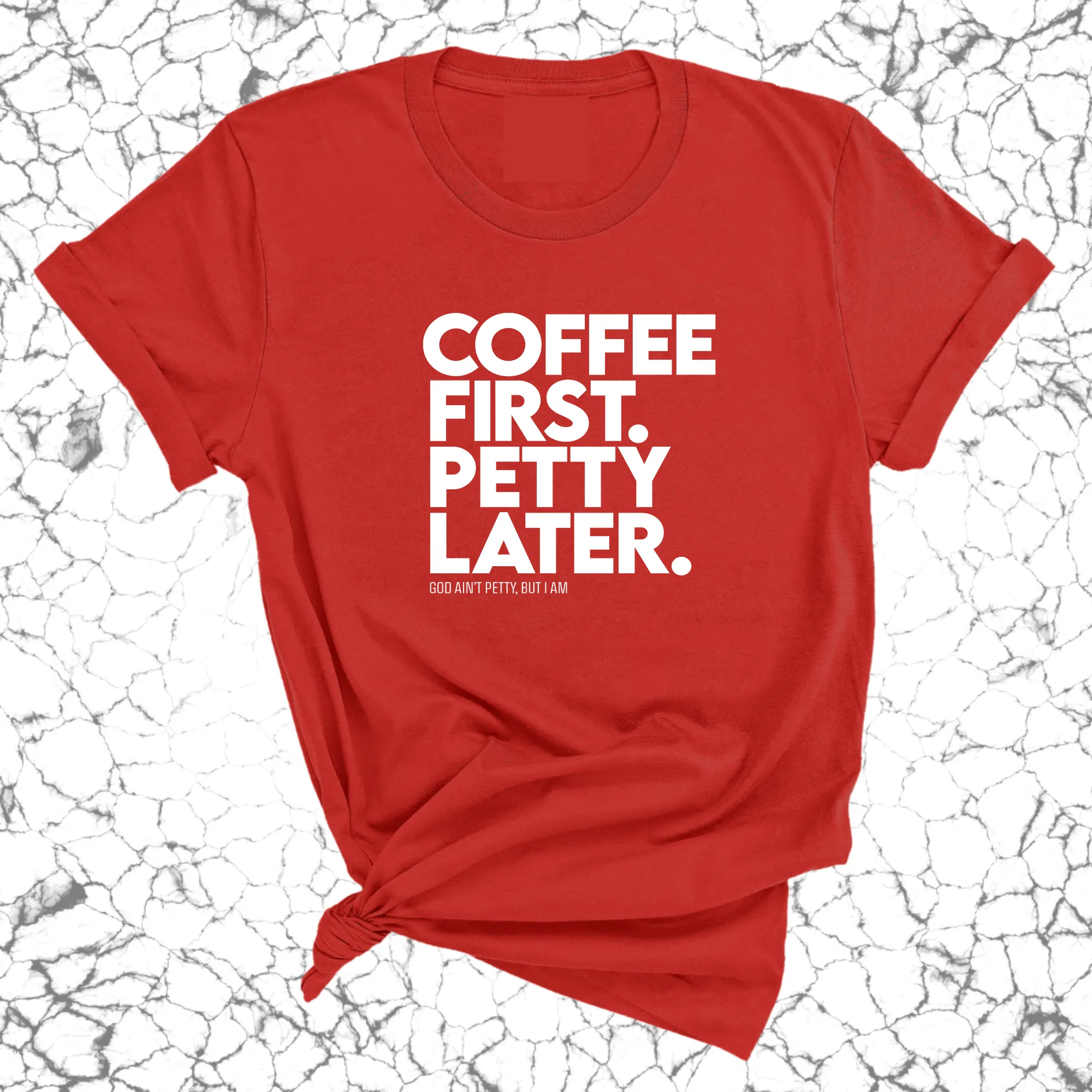 Coffee First Petty Later Unisex Tee