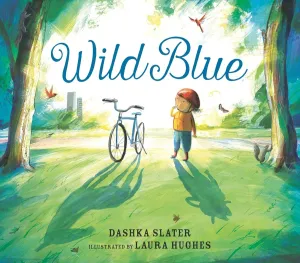 Dashka Slater: Wild Blue, illustrated by Laura Hughes