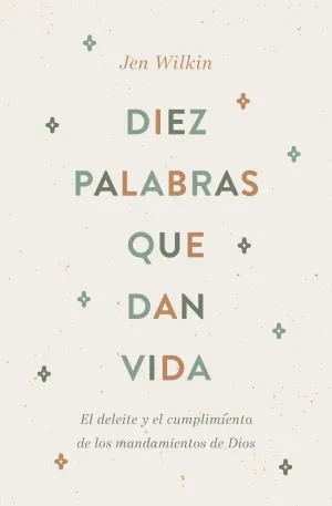 Diez Palabras Que Dan Vida: El Deleite Y El Cumplimiento de Los Mandamientos de Dios