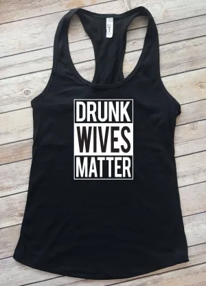 Drunk Wives Matter Racerback Tank Top