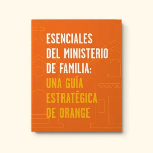 Esenciales del Ministerio de Familia: Una Guía Estratégica de Orange