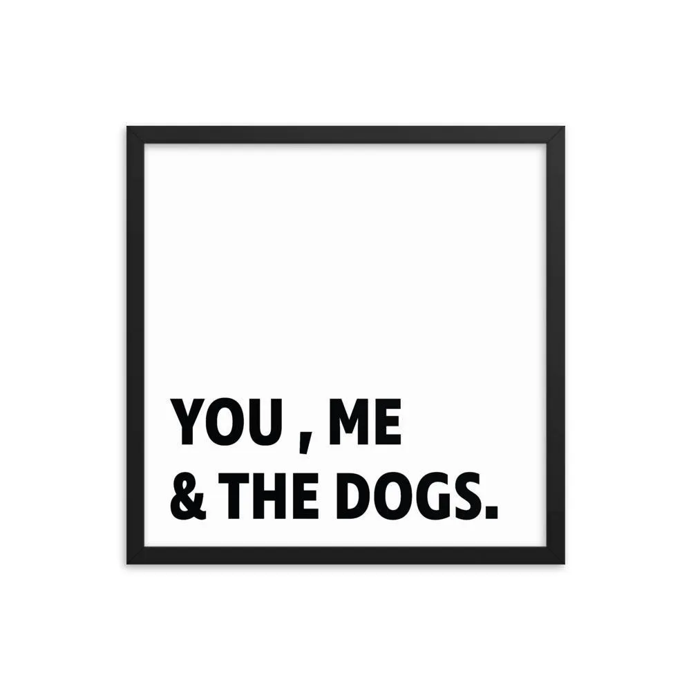 Framed Poster Quote - You, Me, and the dogs.