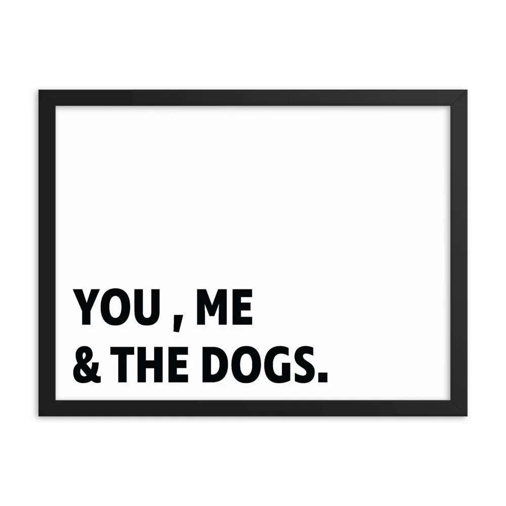 Framed Poster Quote - You, Me, and the dogs.