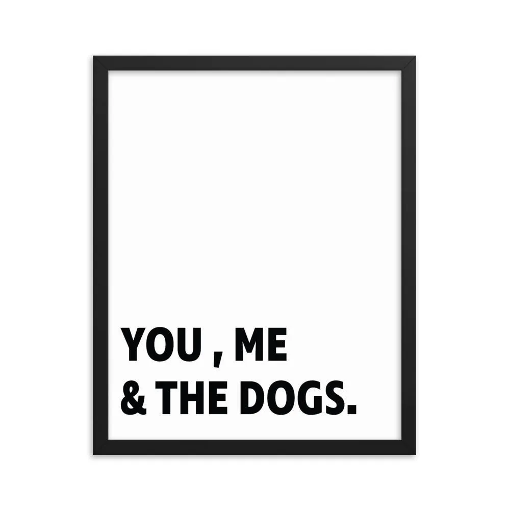 Framed Poster Quote - You, Me, and the dogs.