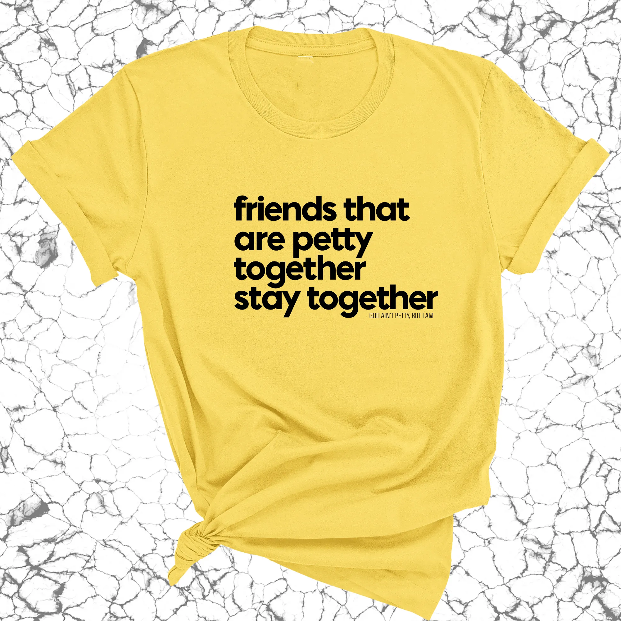 Friends that are petty together stay together Unisex Tee