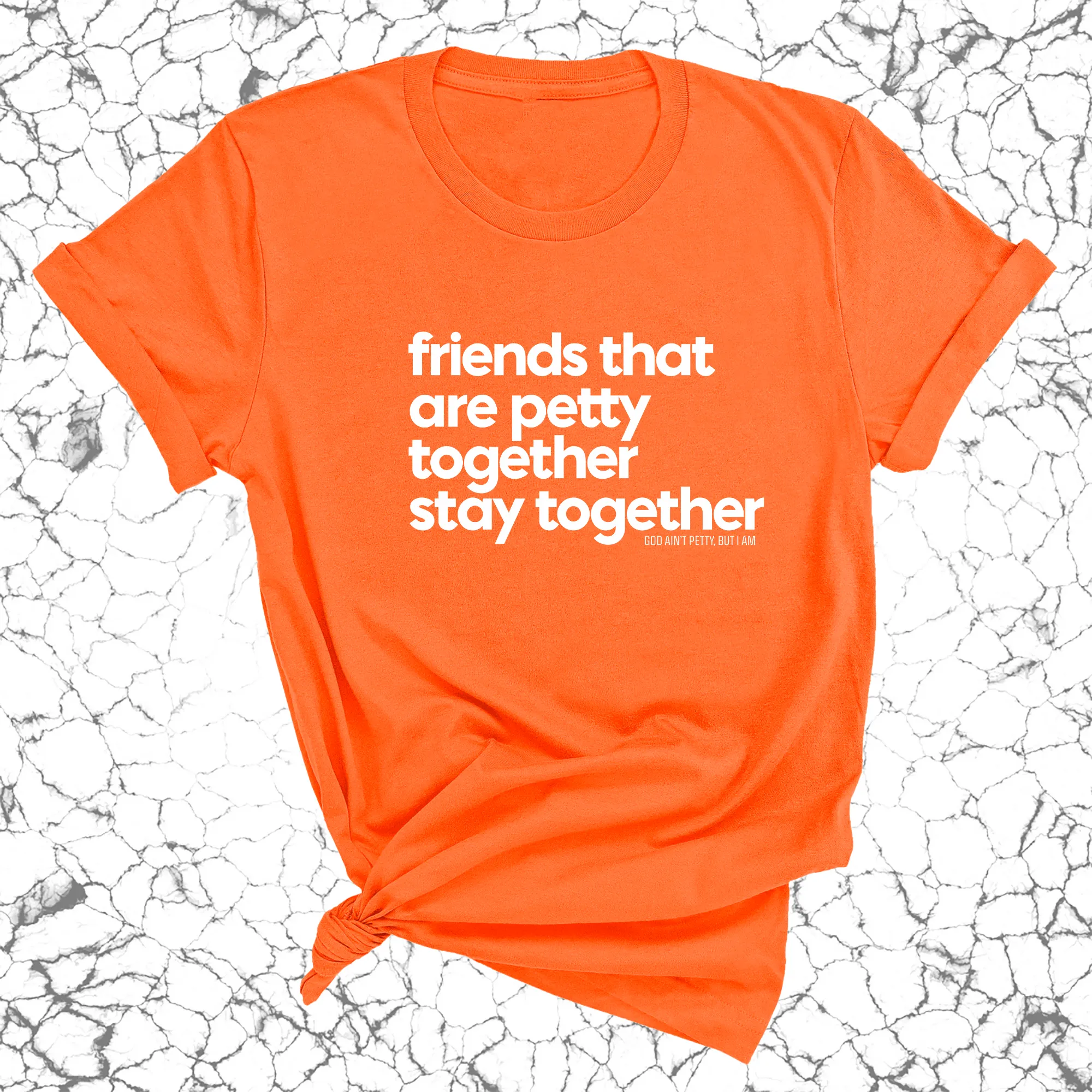 Friends that are petty together stay together Unisex Tee