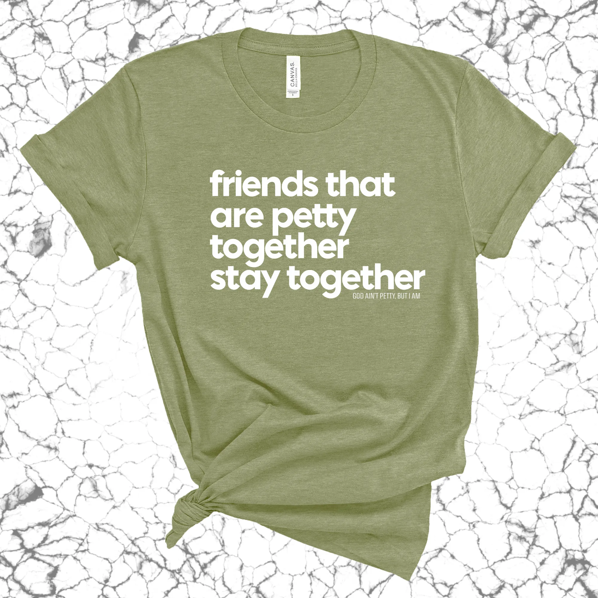 Friends that are petty together stay together Unisex Tee