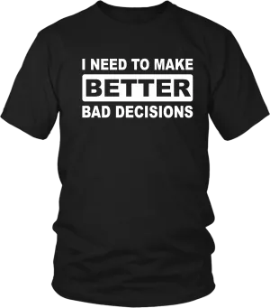 Funny***. "I NEED TO MAKE BETTER BAD DECISIONS" T-shirt Summer Casual