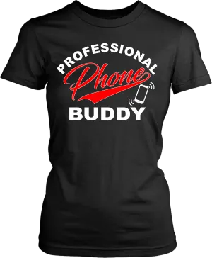 Funny T-shirt Design -  Professional Phone Buddy!! Men and Woman Unisex T-shirt