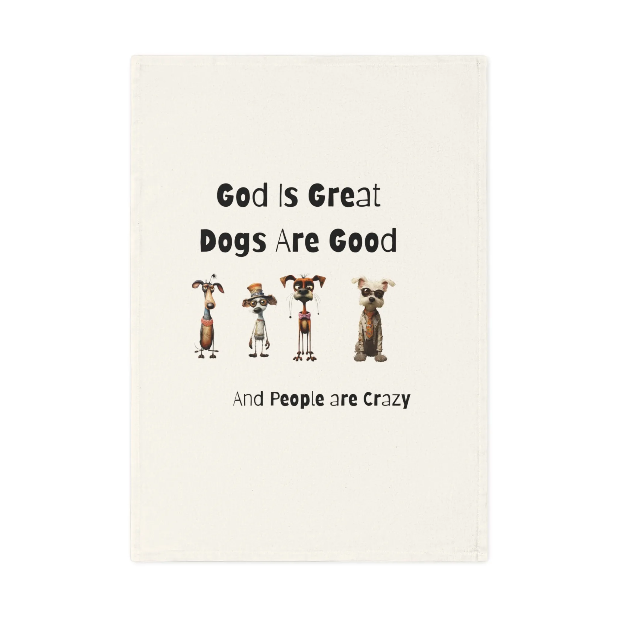 God is Great - Dogs are Good - People are Crazy - Fun Cotton Tea Towel