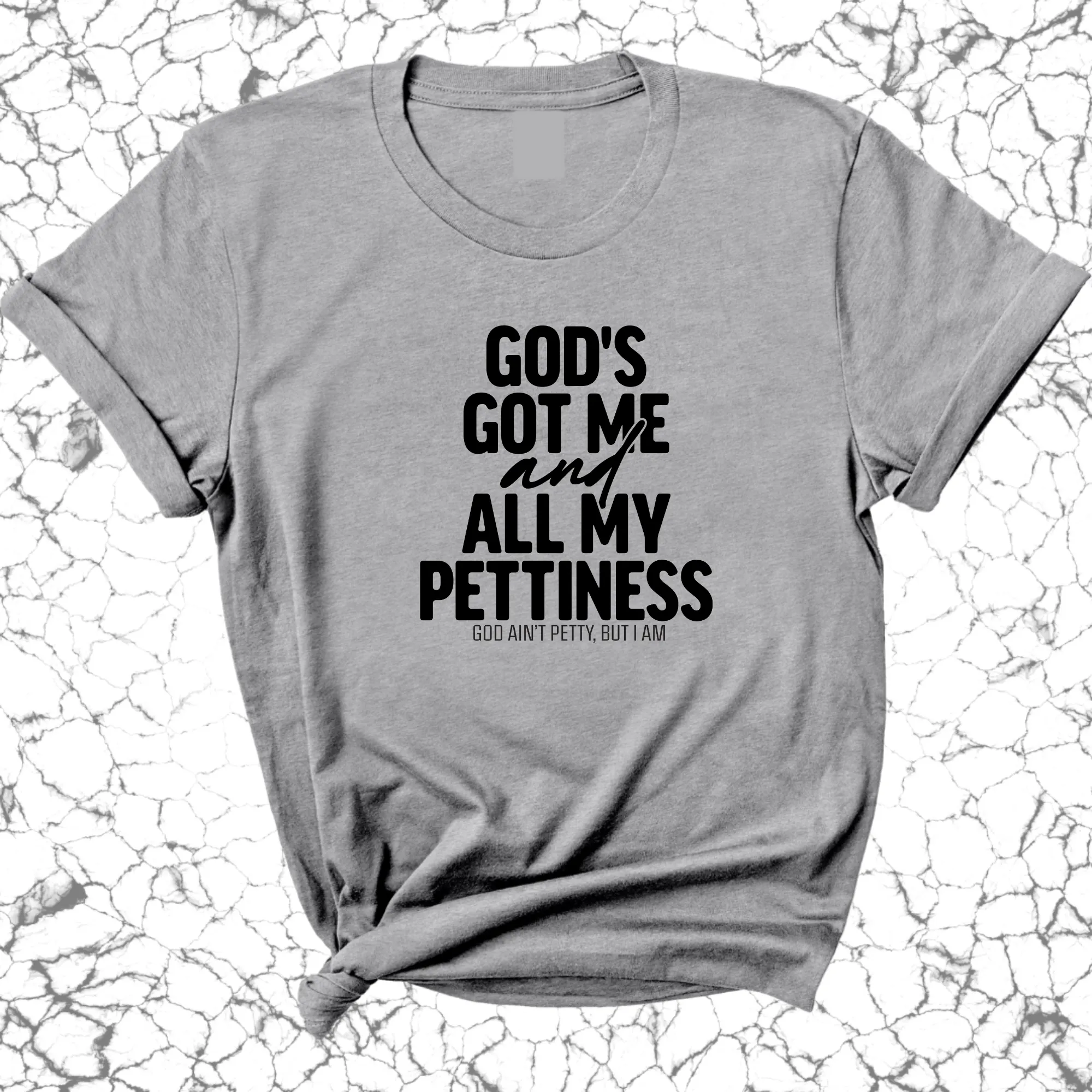 God's Got Me and all my Pettiness Unisex Tee