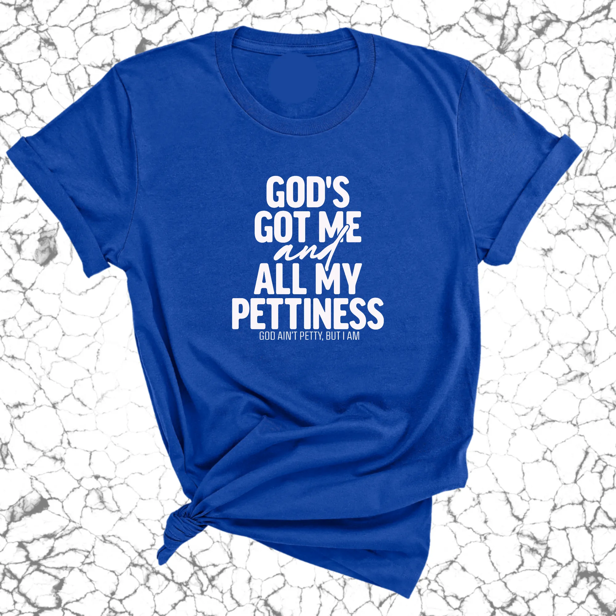 God's Got Me and all my Pettiness Unisex Tee