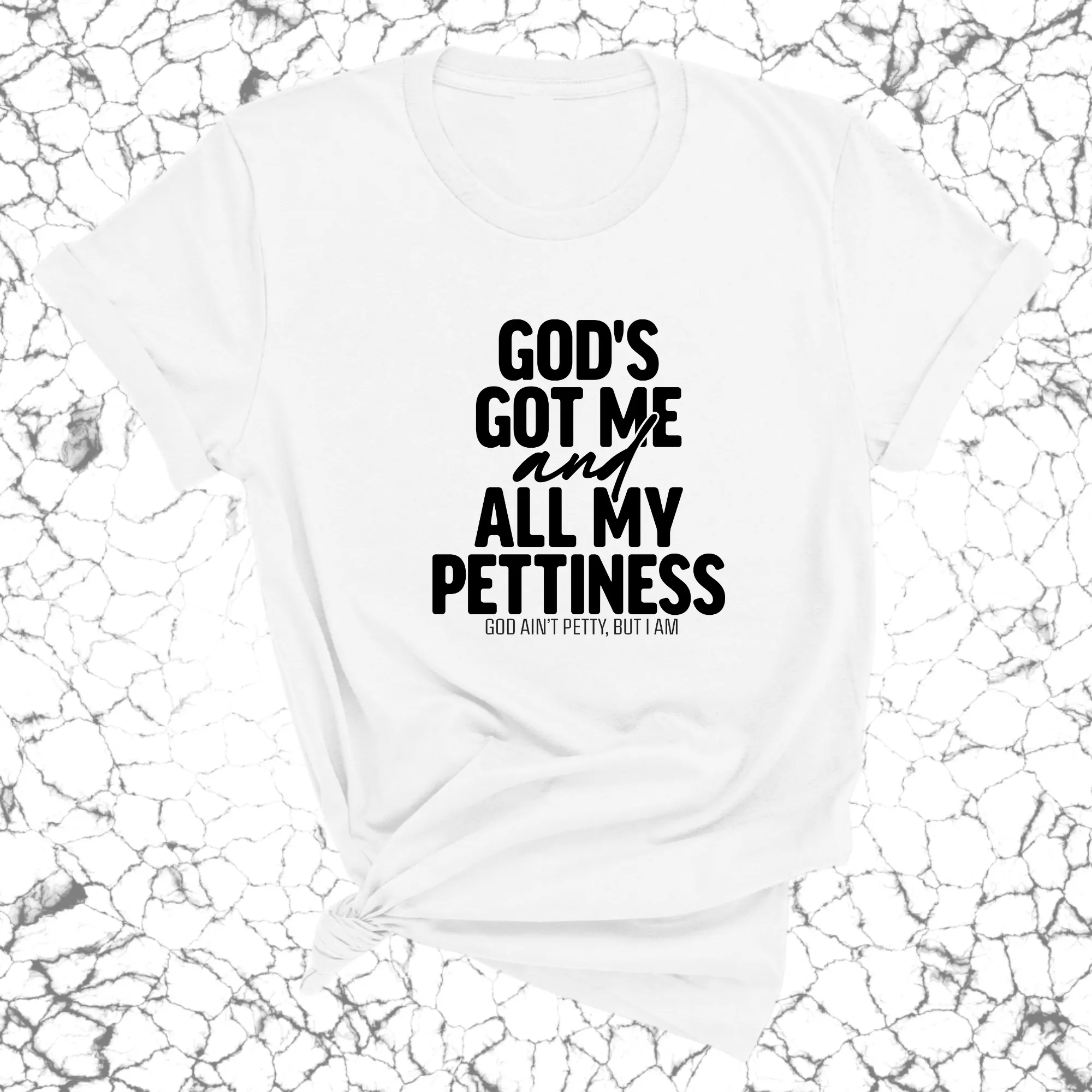 God's Got Me and all my Pettiness Unisex Tee