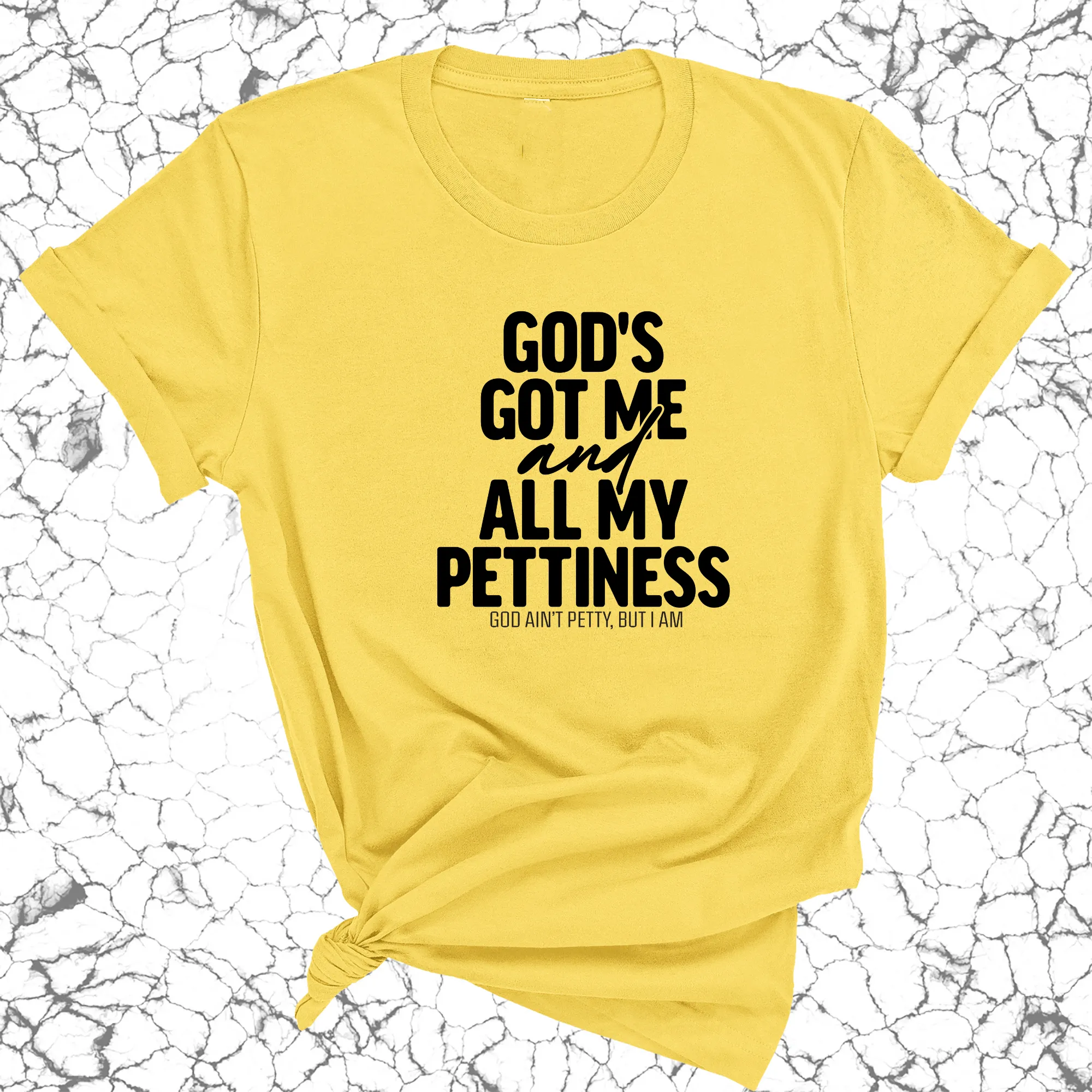 God's Got Me and all my Pettiness Unisex Tee