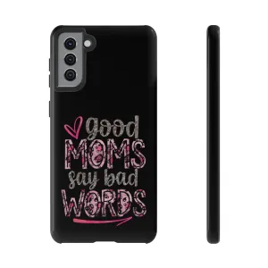 Good Moms Say Bad Words Phone Case -Tough Cases