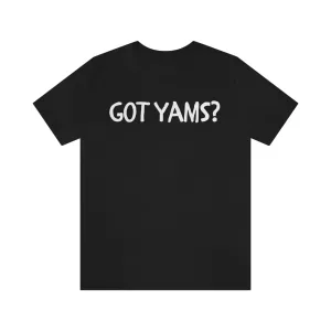 GOT YAMS? Unisex Jersey Short Sleeve Tee