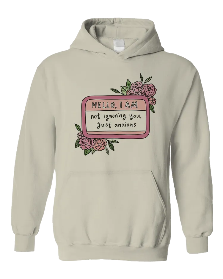 Hello I Am... Not Ignoring You, Just Anxious (Name Tag) - Hoodie