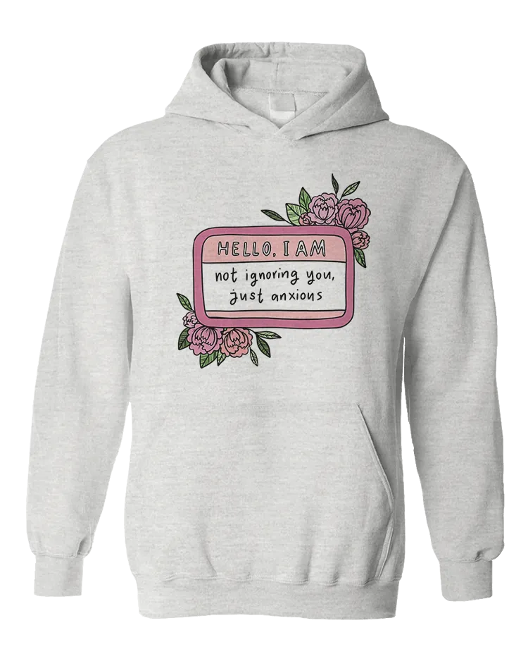 Hello I Am... Not Ignoring You, Just Anxious (Name Tag) - Hoodie