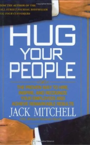 Hug Your People: The Proven Way to Hire, Inspire, and Recognize Your Employees a