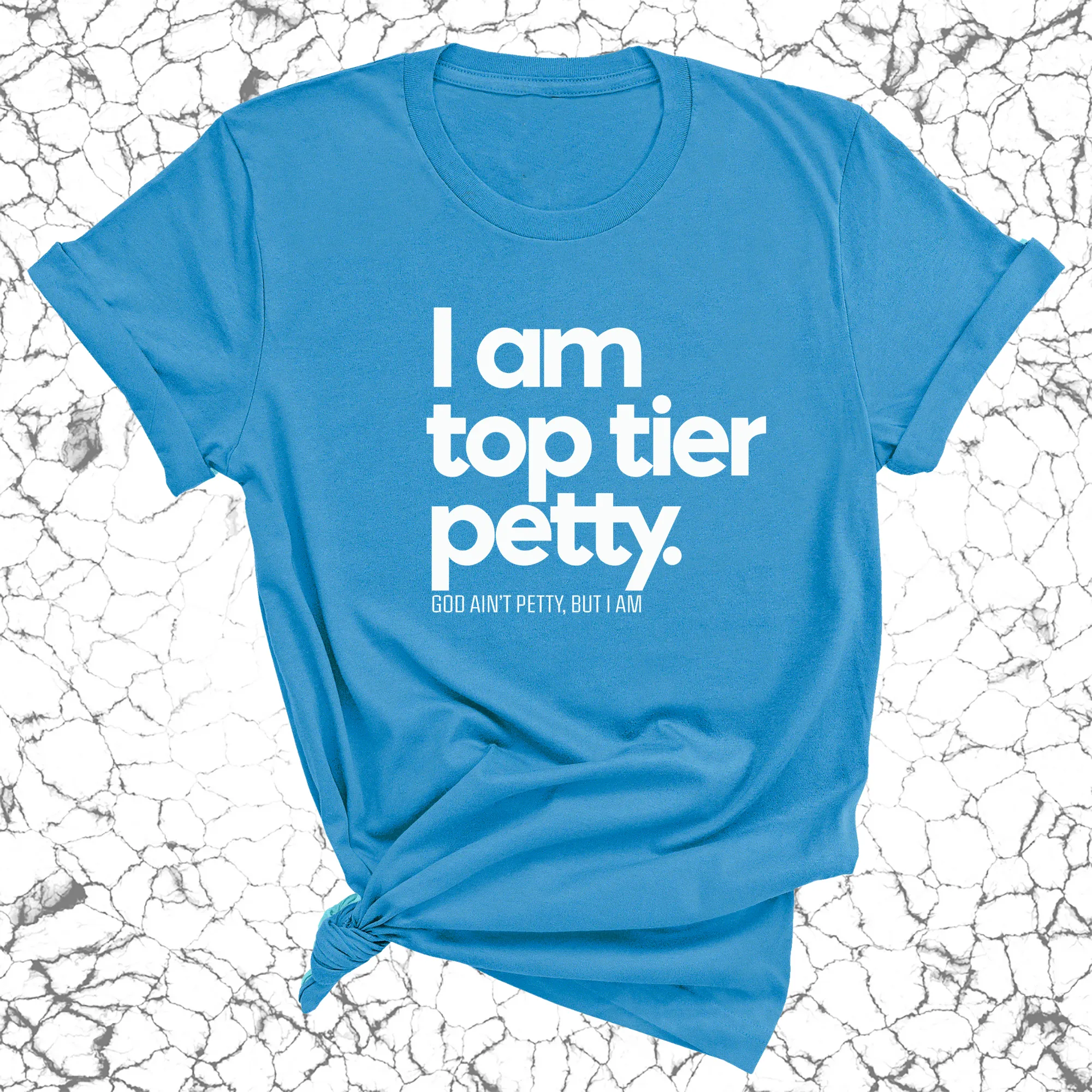 I am Top Tier Petty Unisex Tee