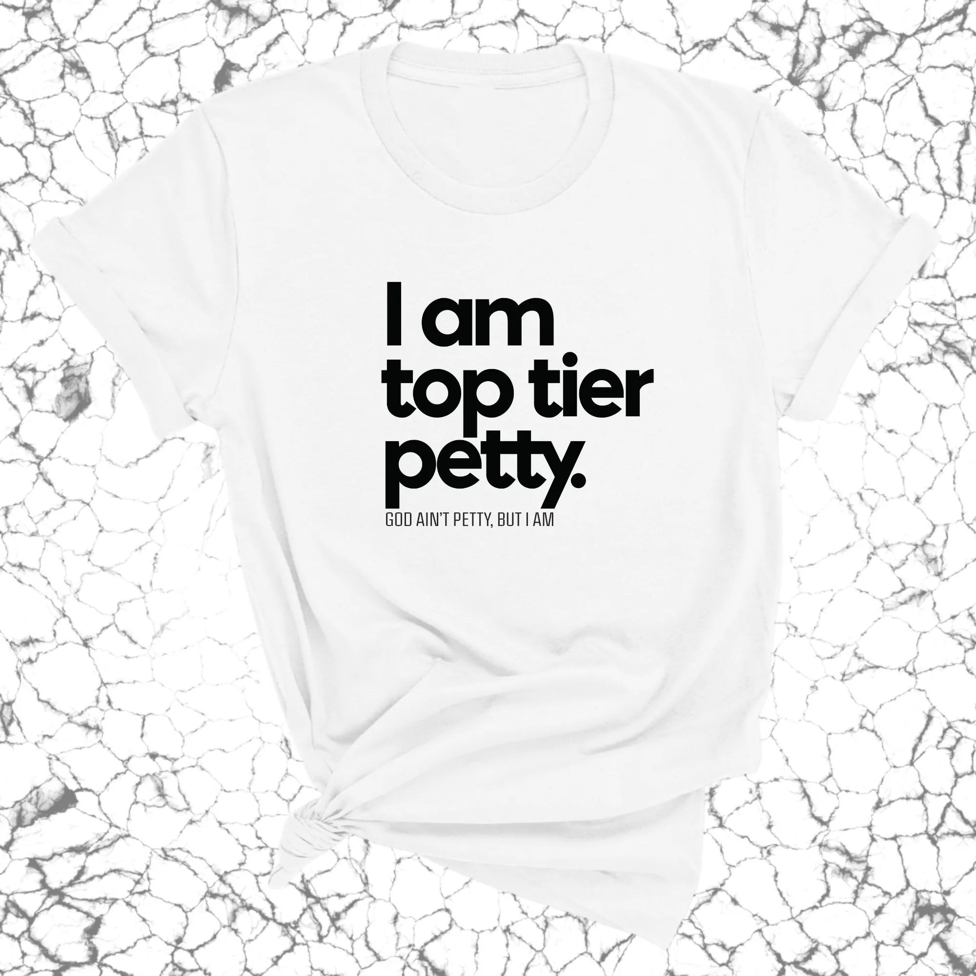 I am Top Tier Petty Unisex Tee