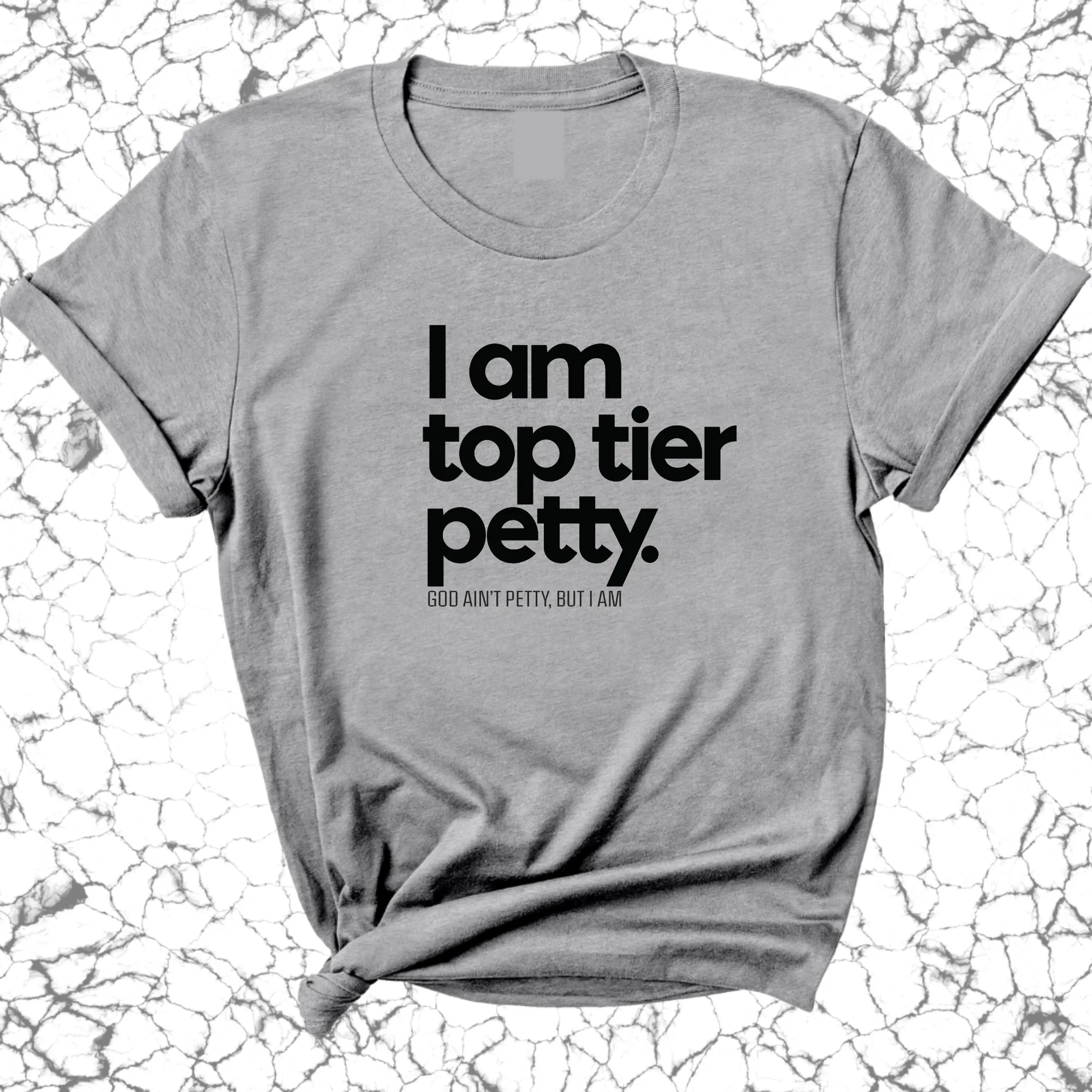 I am Top Tier Petty Unisex Tee