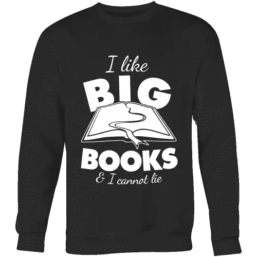 I like big books and i cannot lie Sweatshirt