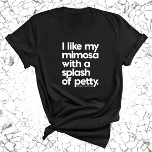 I like my mimosa with a splash of petty Unisex Tee