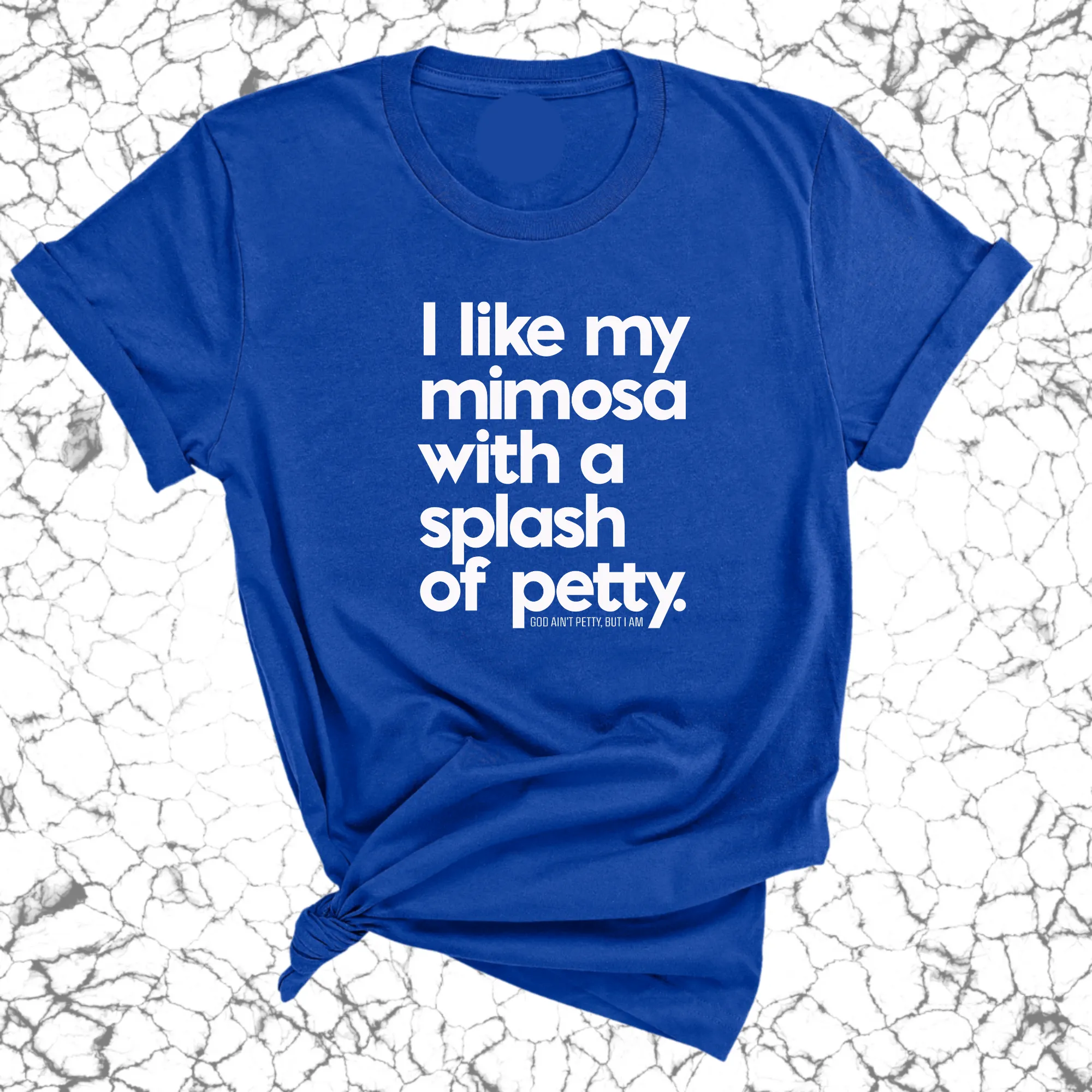 I like my mimosa with a splash of petty Unisex Tee