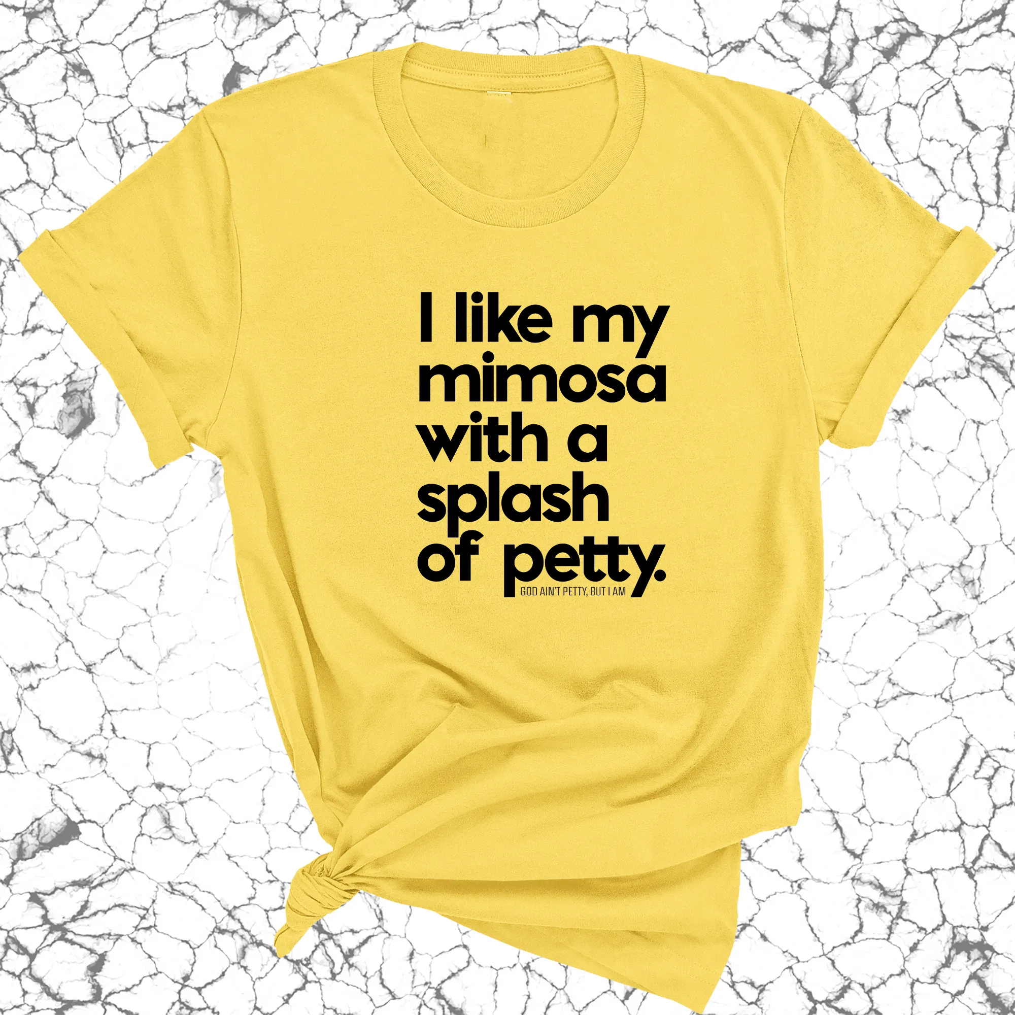 I like my mimosa with a splash of petty Unisex Tee