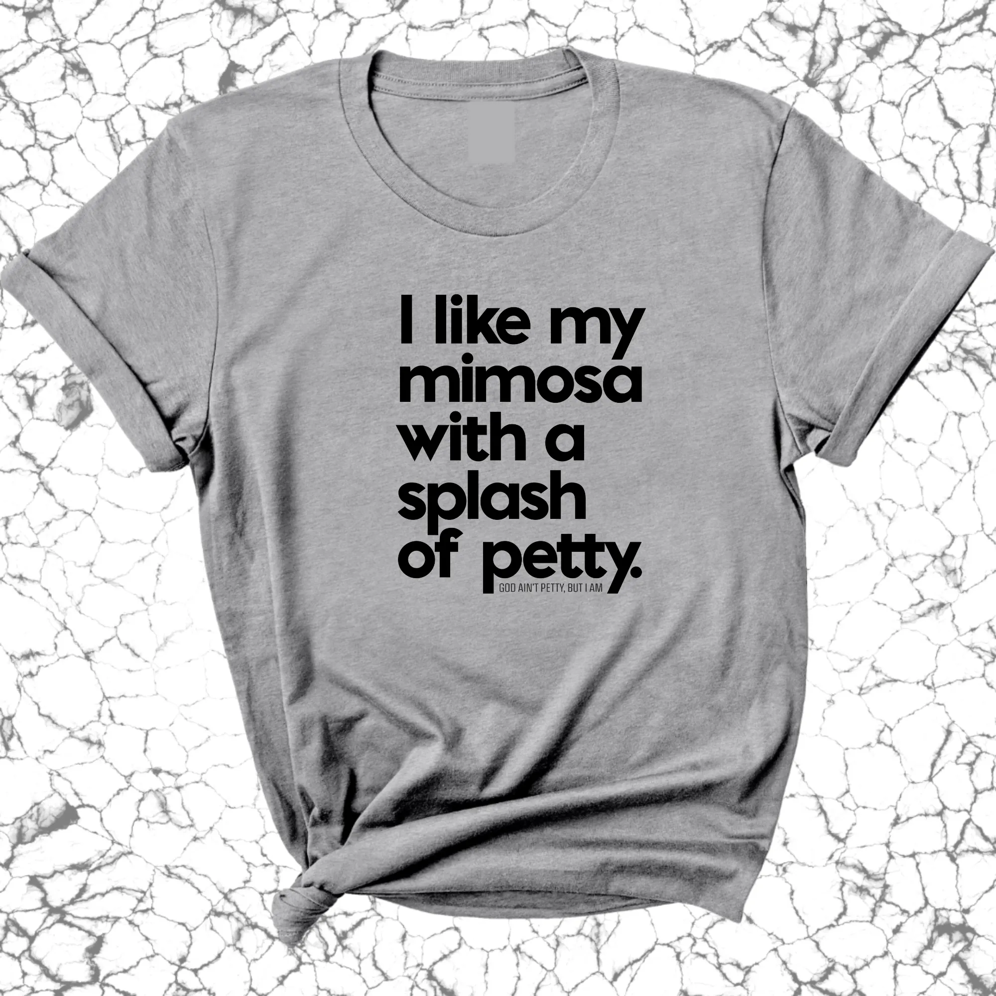 I like my mimosa with a splash of petty Unisex Tee