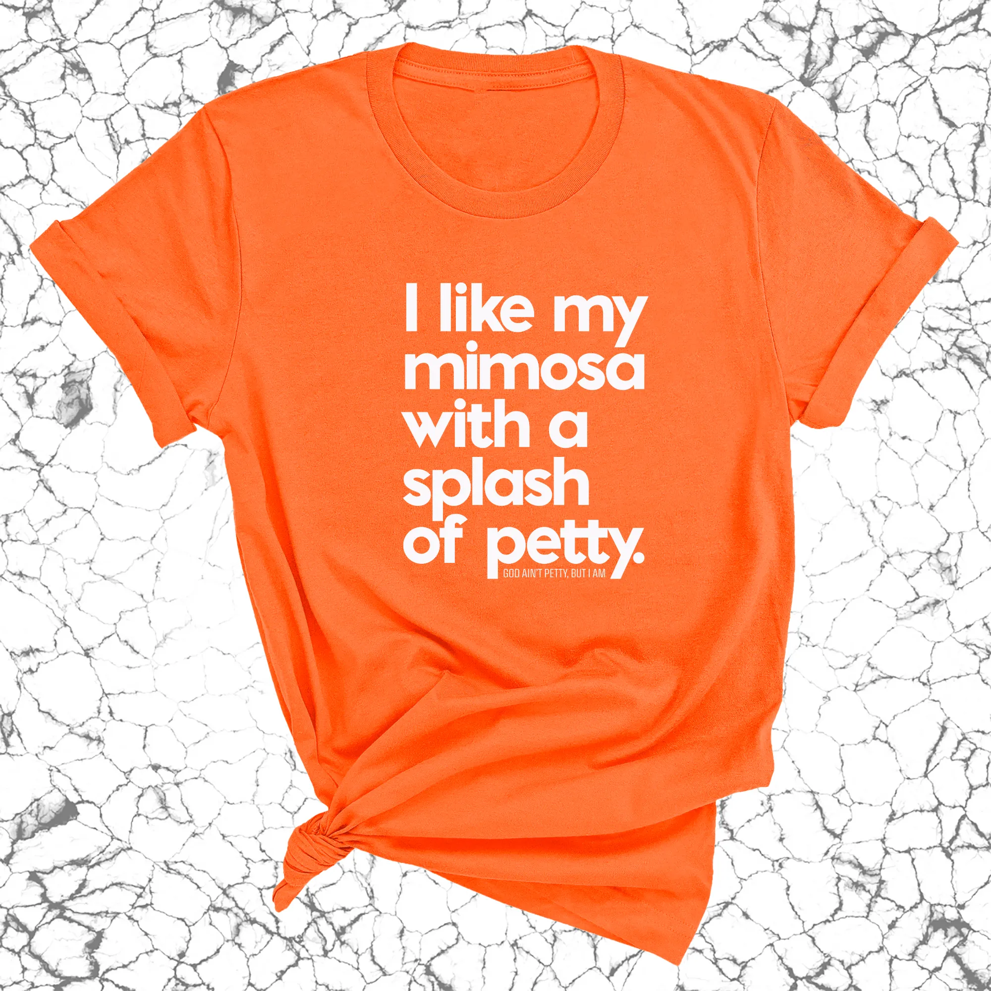 I like my mimosa with a splash of petty Unisex Tee