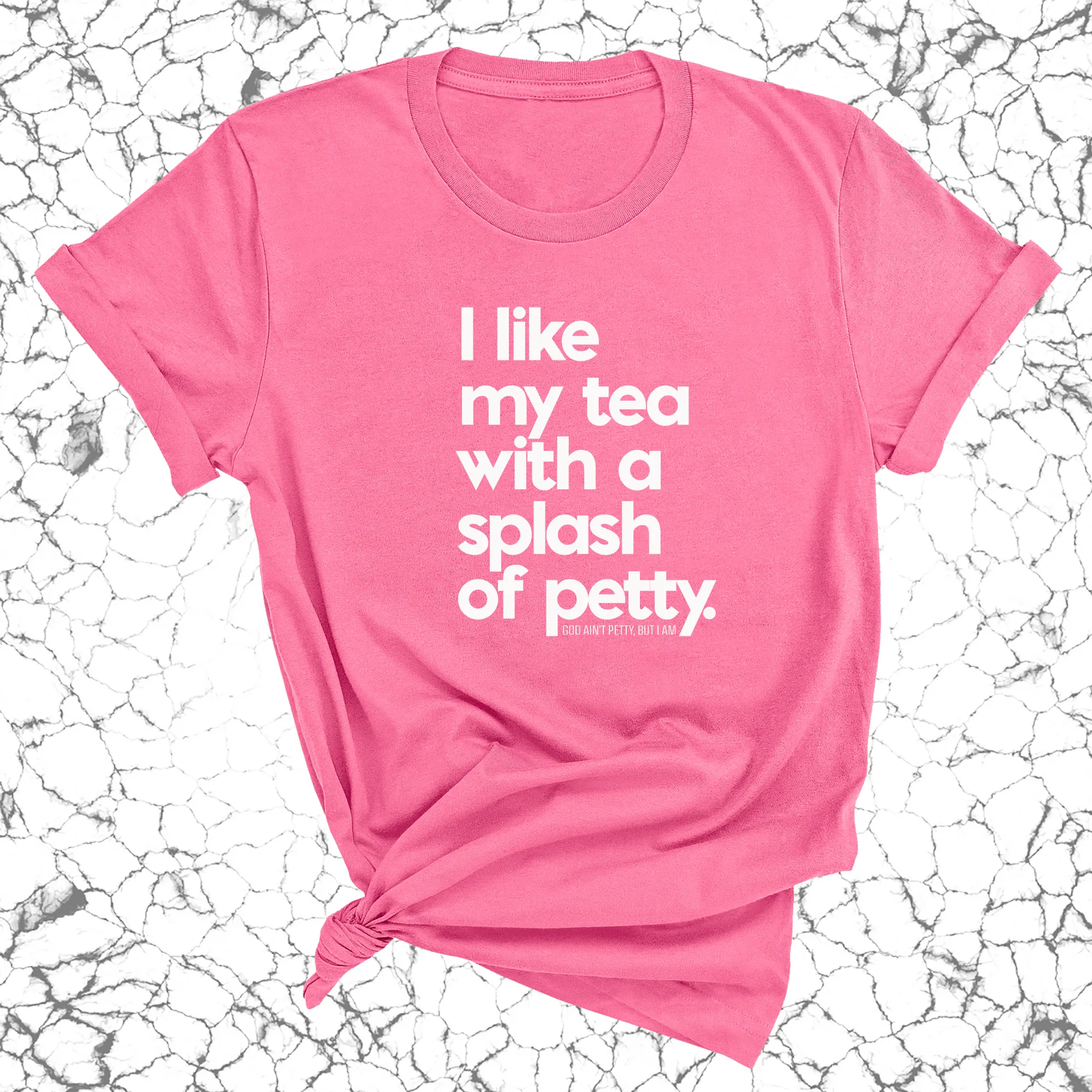 I like my tea with a Splash of Petty Unisex Tee